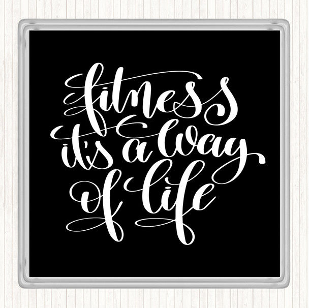 Black White Fitness Is A Way Of Life Quote Drinks Mat Coaster