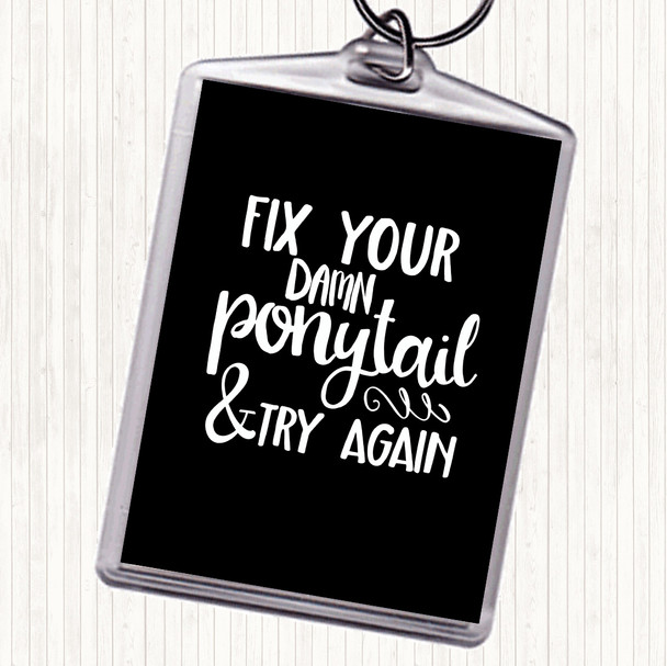 Black White Fix Your Pony Tail Quote Bag Tag Keychain Keyring