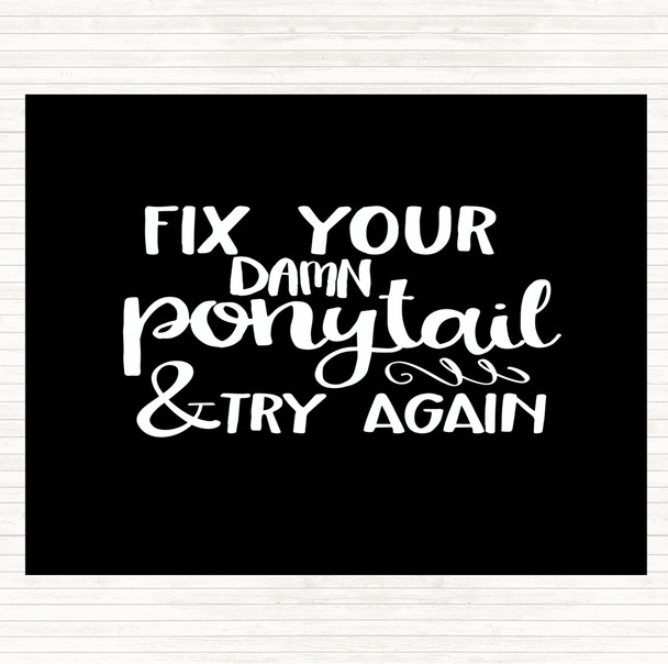 Black White Fix Your Pony Tail Quote Dinner Table Placemat