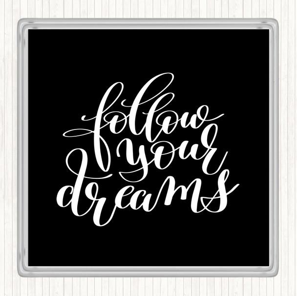Black White Follow Your Dreams Quote Drinks Mat Coaster