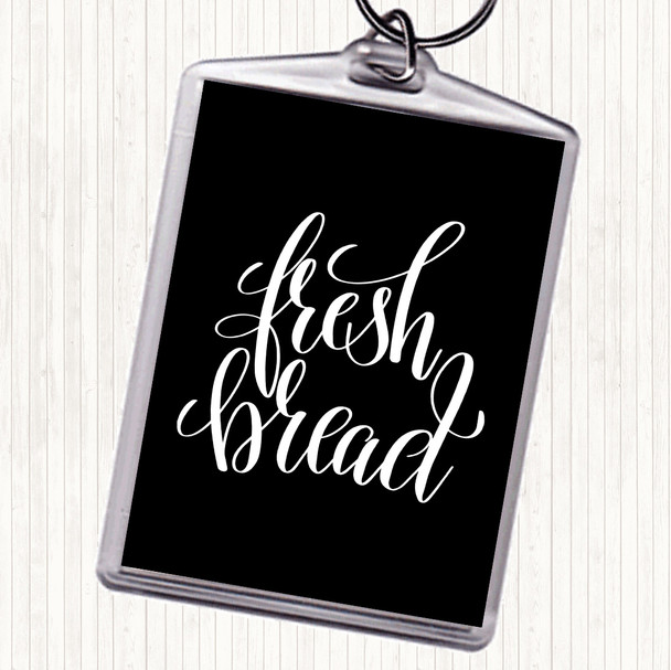 Black White Fresh Bread Quote Bag Tag Keychain Keyring