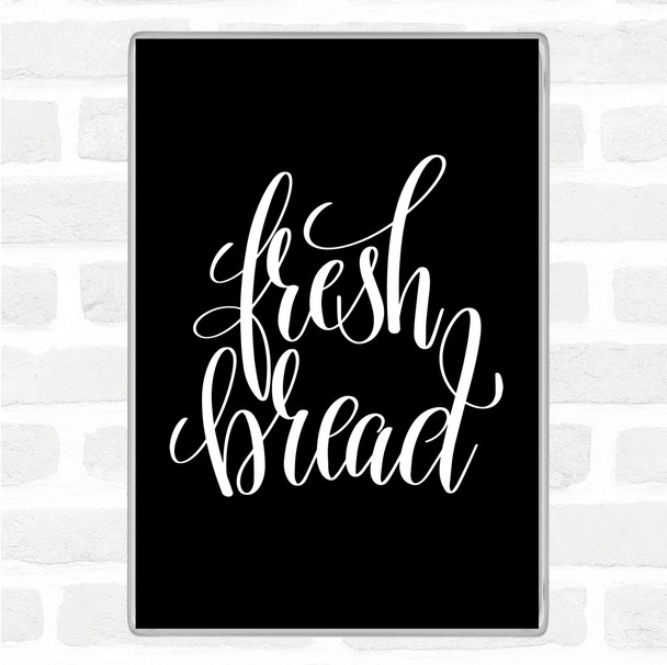 Black White Fresh Bread Quote Jumbo Fridge Magnet