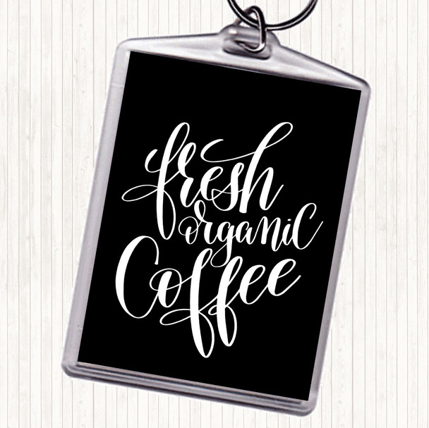 Black White Fresh Organic Coffee Quote Bag Tag Keychain Keyring