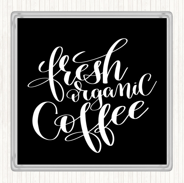 Black White Fresh Organic Coffee Quote Drinks Mat Coaster