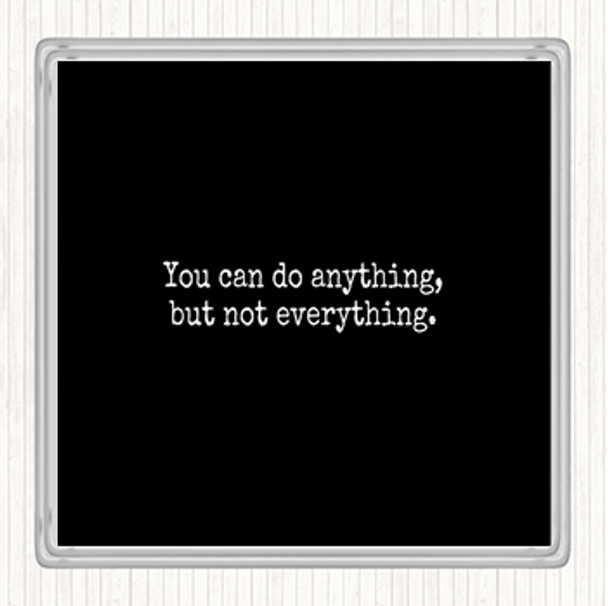 Black White Anything Not Everything Quote Drinks Mat Coaster