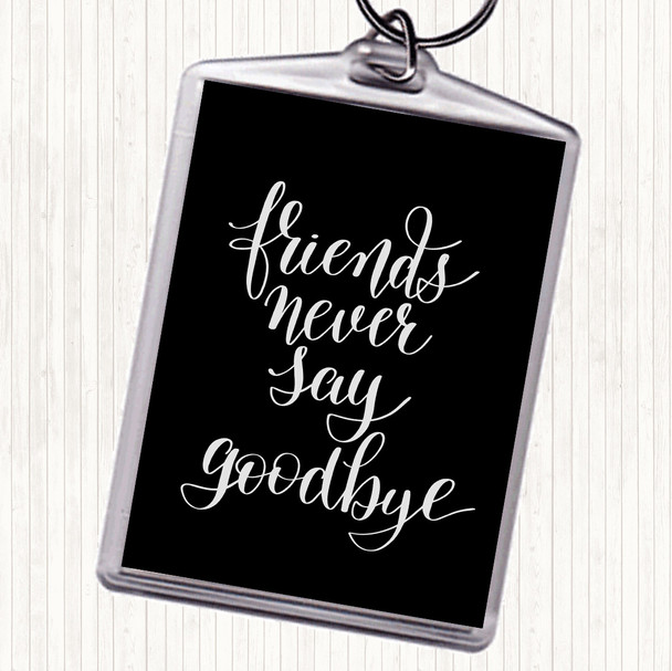 Black White Friends Never Say Goodbye Quote Bag Tag Keychain Keyring