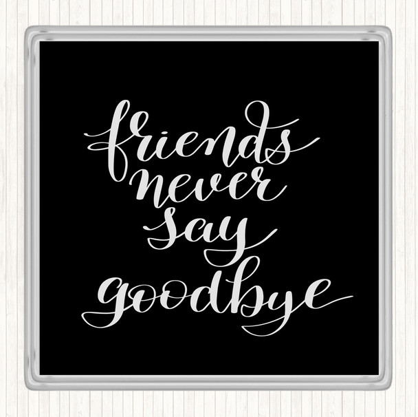 Black White Friends Never Say Goodbye Quote Drinks Mat Coaster