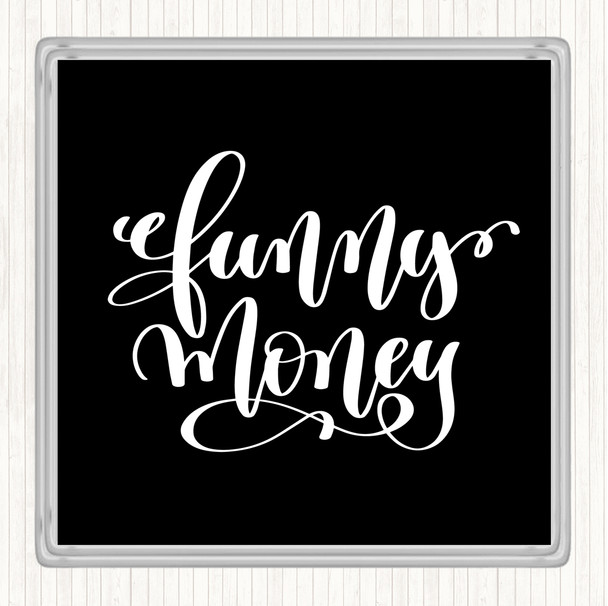 Black White Funny Money Quote Drinks Mat Coaster