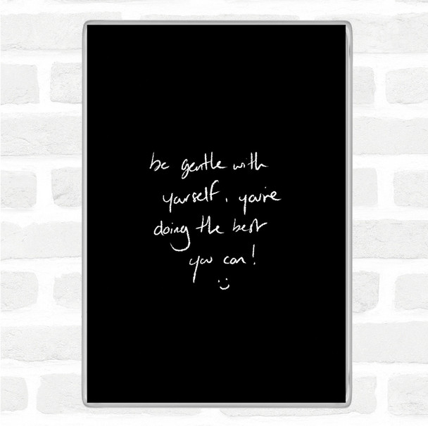 Black White Gentle With Yourself Quote Jumbo Fridge Magnet