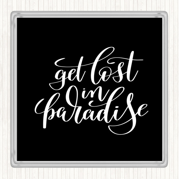 Black White Get Lost In Paradise Quote Drinks Mat Coaster