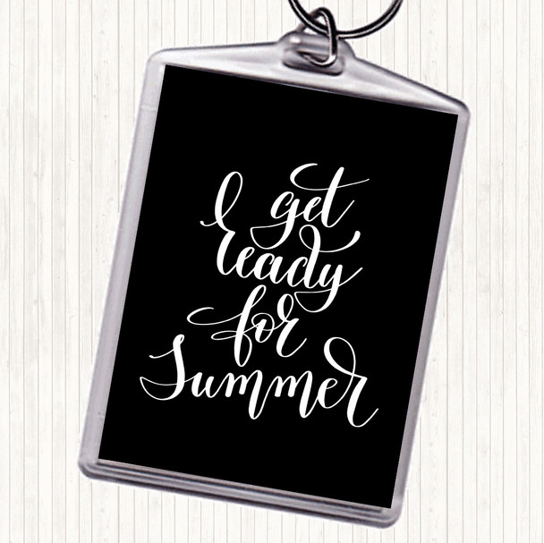Black White Get Ready For Summer Quote Bag Tag Keychain Keyring