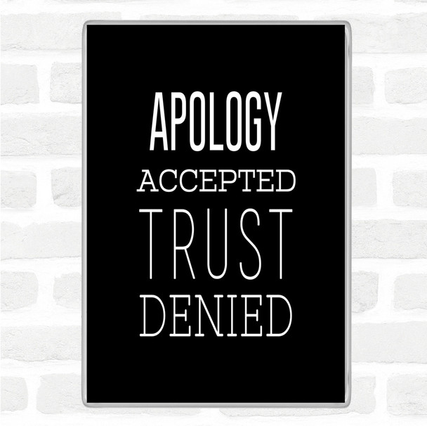 Black White Apology Accepted Trust Denied Quote Jumbo Fridge Magnet