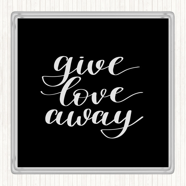 Black White Give Love Away Quote Drinks Mat Coaster