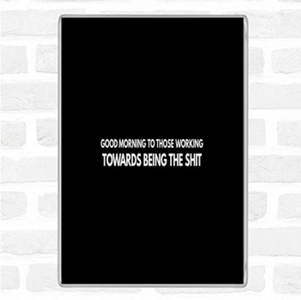 Black White Good Morning To Those Working Quote Jumbo Fridge Magnet