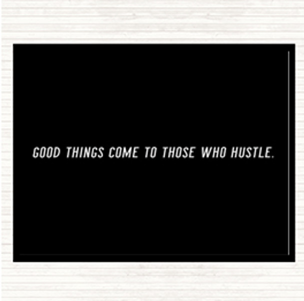 Black White Good Things Come To Those Who Hustle Quote Dinner Table Placemat