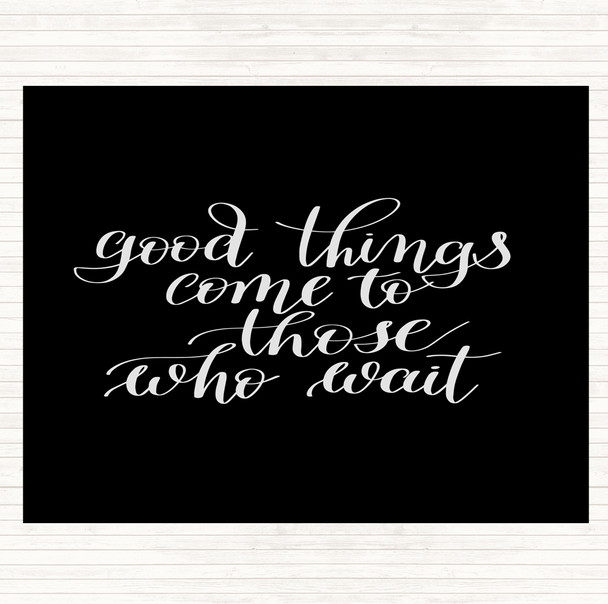 Black White Good Things Come To Those Who Wait Quote Mouse Mat Pad