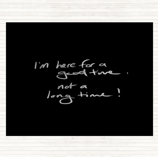 Black White Good Time Not Long Time Quote Dinner Table Placemat