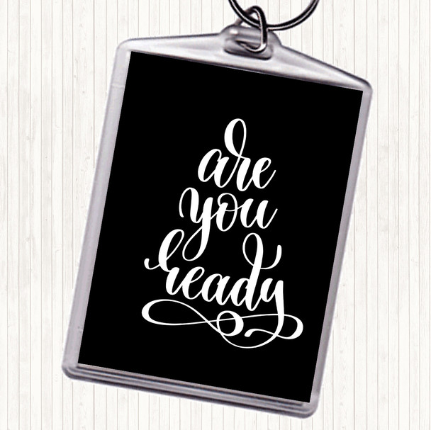 Black White Are You Ready Quote Bag Tag Keychain Keyring