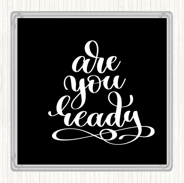 Black White Are You Ready Quote Drinks Mat Coaster