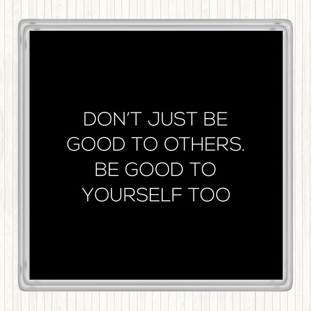 Black White Good To Others Quote Drinks Mat Coaster