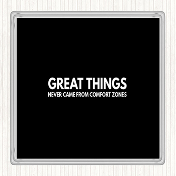 Black White Great Things Never Came From Comfort Zones Quote Drinks Mat Coaster