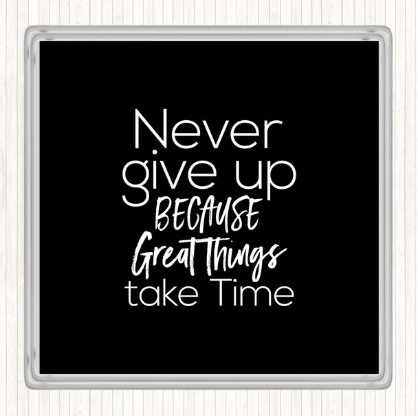 Black White Great Things Take Time Quote Drinks Mat Coaster