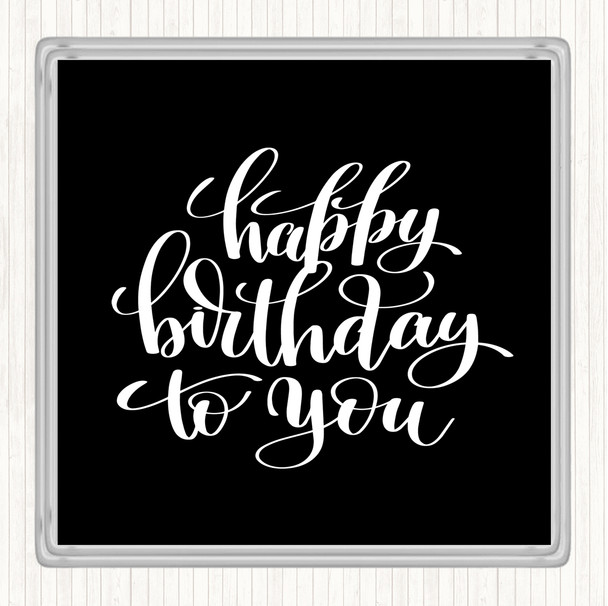 Black White Happy Birthday To You Quote Drinks Mat Coaster