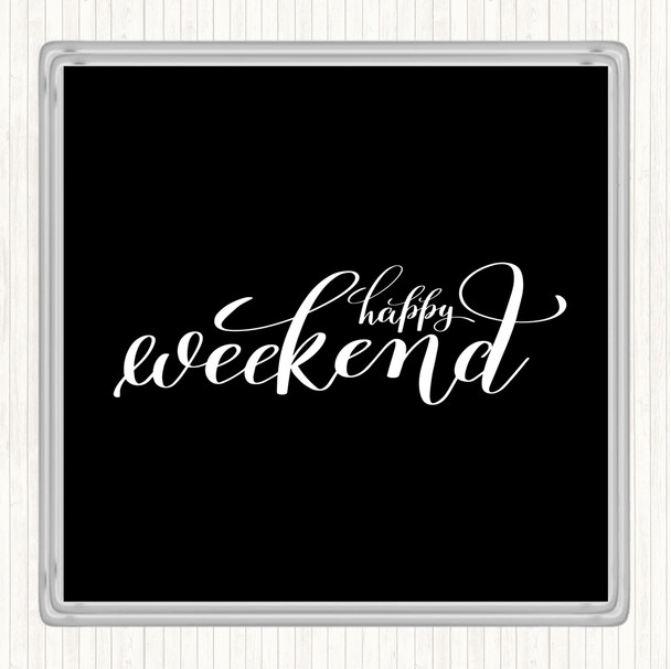 Black White Happy Weekend Quote Drinks Mat Coaster