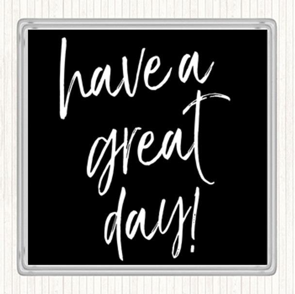 Black White Have A Great Day Quote Drinks Mat Coaster