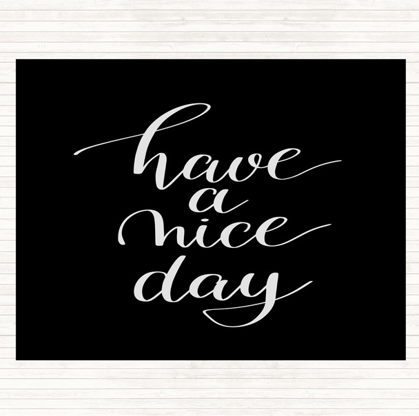 Black White Have A Nice Day Quote Dinner Table Placemat