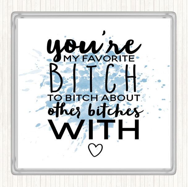 Blue White My Favourite Bitch Inspirational Quote Drinks Mat Coaster