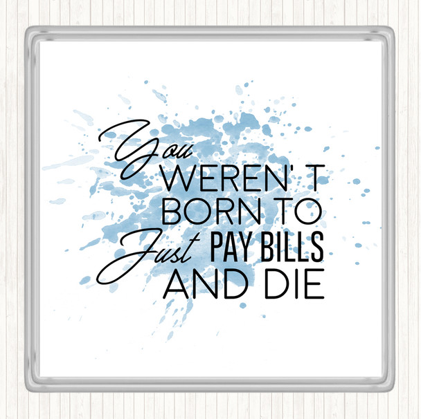 Blue White Pay Bills And Die Inspirational Quote Drinks Mat Coaster