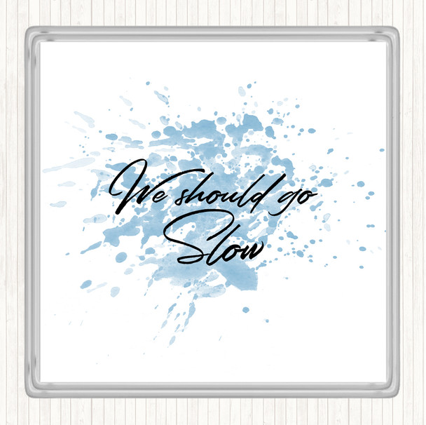 Blue White Should Go Slow Inspirational Quote Drinks Mat Coaster