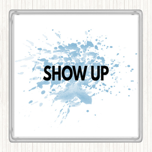 Blue White Show Up Inspirational Quote Drinks Mat Coaster