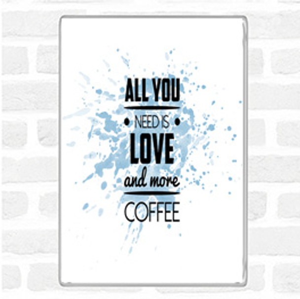 Blue White All You Need Is Love And More Coffee Quote Jumbo Fridge Magnet