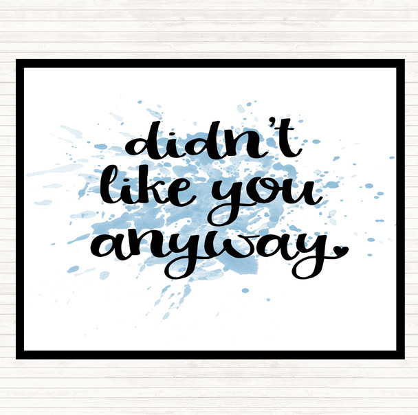 Blue White Didn't Like You Anyway Inspirational Quote Mouse Mat Pad
