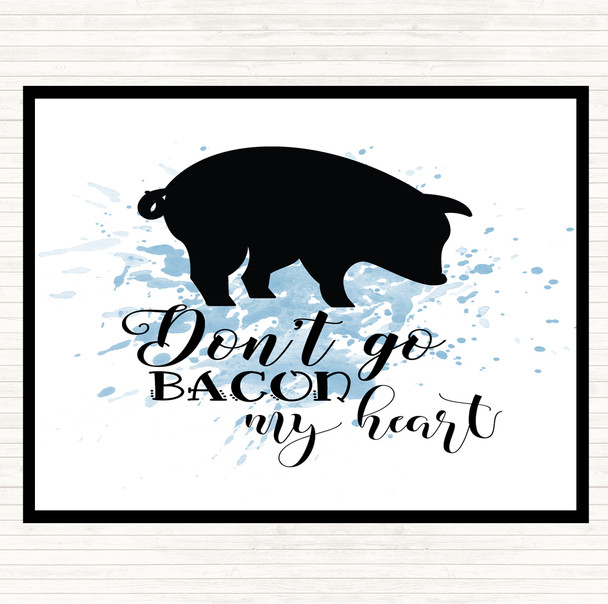 Blue White Don't Go Bacon My Hearth Inspirational Quote Dinner Table Placemat