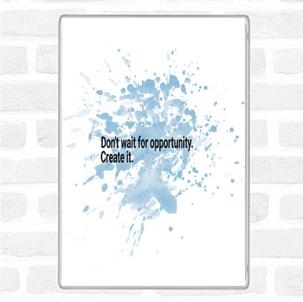 Blue White Don't Wait For Opportunity Create It Quote Jumbo Fridge Magnet