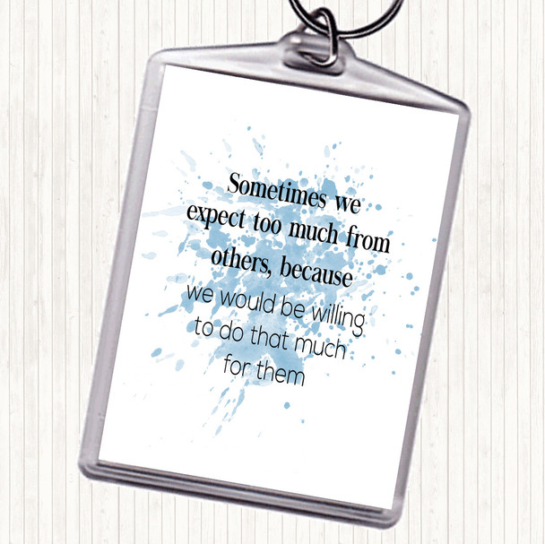 Blue White Expect Too Much From Others Inspirational Quote Bag Tag Keychain Keyring