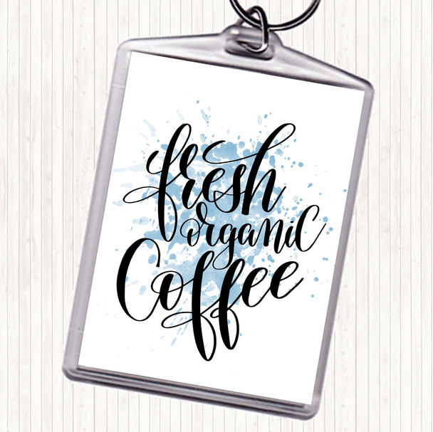Blue White Fresh Organic Coffee Inspirational Quote Bag Tag Keychain Keyring