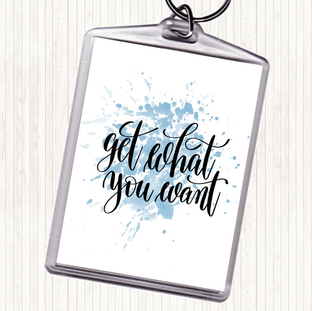 Blue White Get What You Want Inspirational Quote Bag Tag Keychain Keyring