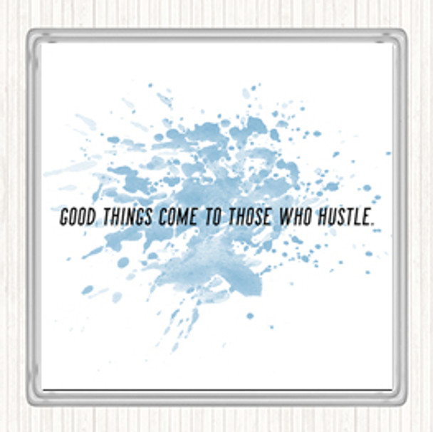 Blue White Good Things Come To Those Who Hustle Quote Drinks Mat Coaster