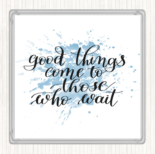 Blue White Good Things Come To Those Who Wait Quote Drinks Mat Coaster
