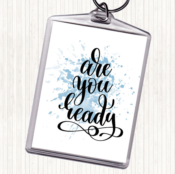 Blue White Are You Ready Inspirational Quote Bag Tag Keychain Keyring