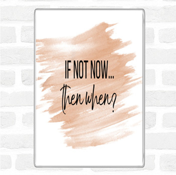 Watercolour If Not Now Then When Quote Jumbo Fridge Magnet