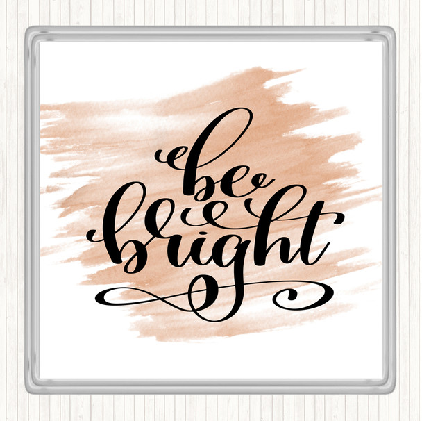 Watercolour Be Bright Quote Drinks Mat Coaster
