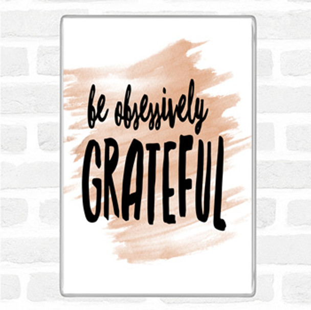 Watercolour Be Obsessively Grateful Quote Jumbo Fridge Magnet