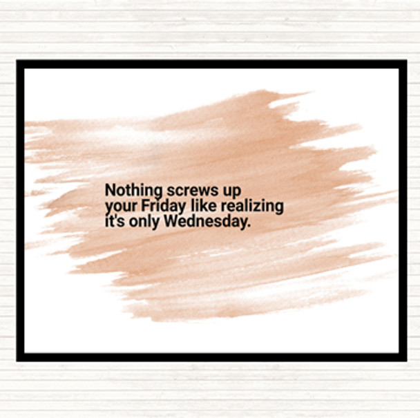 Watercolour Nothing Screws Up Friday Like Realizing Its Wednesday Quote Dinner Table Placemat