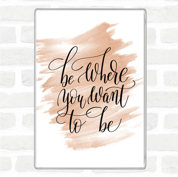 Watercolour Be Where You Want To Be Quote Jumbo Fridge Magnet