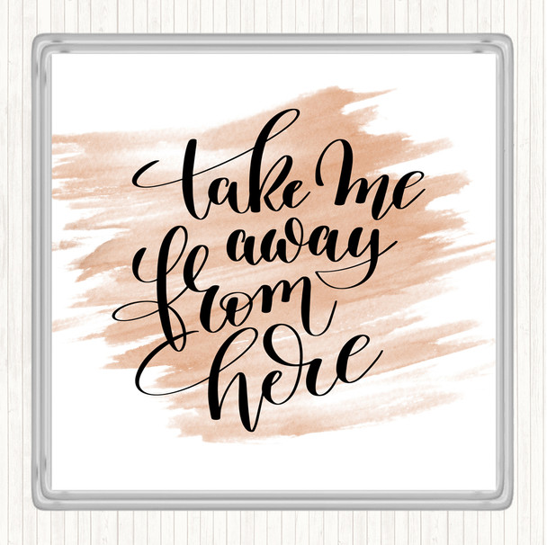 Watercolour Take Me Away From Here Quote Drinks Mat Coaster